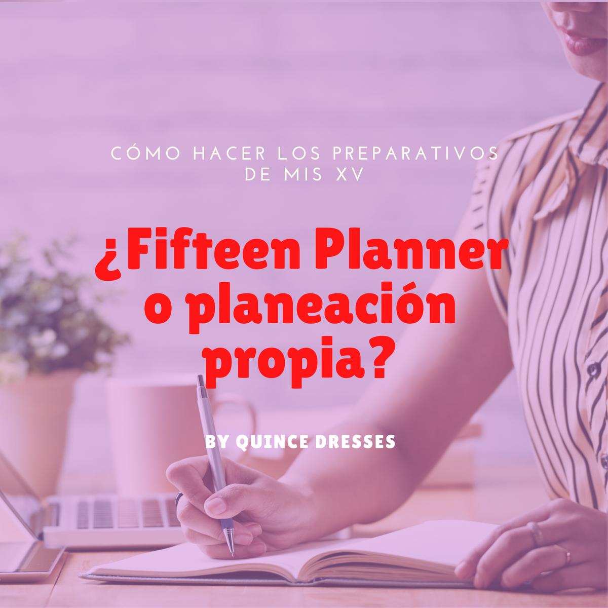 Cómo hacer los preparativos de mis xv: Fifteen Planner o planeación propia?