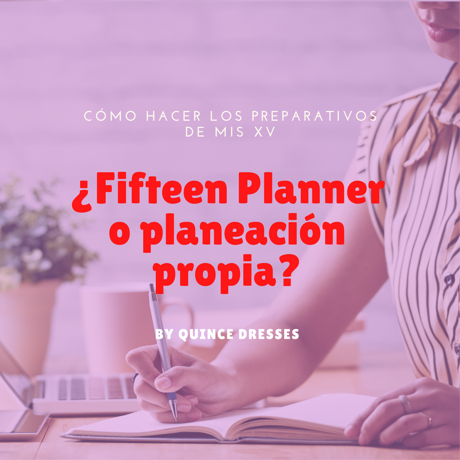 Cómo hacer los preparativos de mis xv: Fifteen Planner o planeación propia?