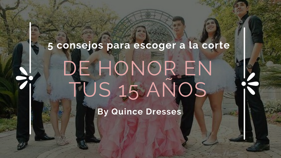 5 consejos para escoger a la corte de honor en tus 15 años